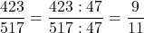 \dfrac{423}{517} = \dfrac{423 : 47}{517 : 47} = \dfrac{9}{11}